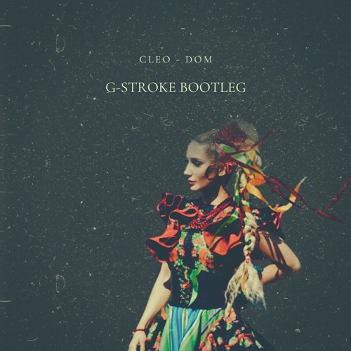 Cleo - Dom [G-Stroke Bootleg]