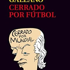 [VIEW] [PDF EBOOK EPUB KINDLE] CERRADO POR FÚTBOL (Biblioteca Eduardo Galeano nº 23) (Spanish Edit