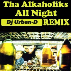 Tha Alkaholiks - All Night (Dj Urban-D Remix)