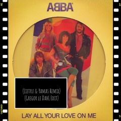 Abba - Lay All Your Love On Me (Lietru & Yamas Remix) (Gregor le DahL Edit)