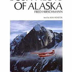 Get [EBOOK EPUB KINDLE PDF] Bush Pilots of Alaska by  Kim Heacox,Fred Hirschmann,Lowell Thomas  Jr.,