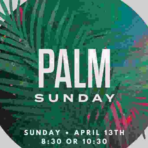 Sunday, April 13, Palm Sunday