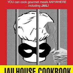 Epub✔ Jailhouse Cookbook: The Prisoner's Recipe Bible