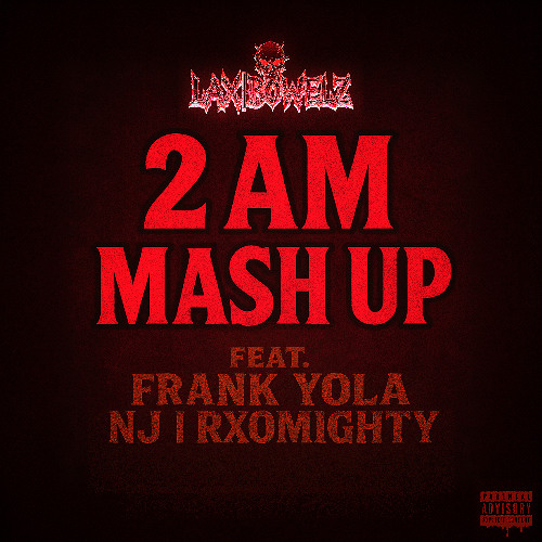 2 AM. Mash Up (Feat. Frank Yola, NJ & RXOMighty)
