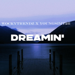 DREAMIN' FT. @YOUNGSIMT2R