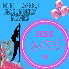 I dont dance, I make money moves - JessGatesDJ