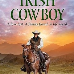 +*=%R.E.A.D+ 📖 THE IRISH COWBOY: A love lost. A family found. A life saved. (Montana Adventure