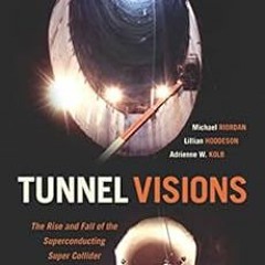 ACCESS EPUB KINDLE PDF EBOOK Tunnel Visions: The Rise and Fall of the Superconducting Super Collider