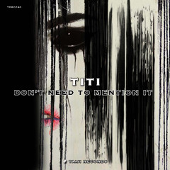 TiTi - Don't need to mention