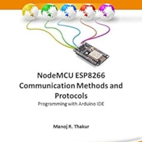[View] EPUB 💛 NodeMCU ESP8266 Communication Methods and Protocols : Programming with