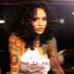 Kehlani x Floetry - get me to say yes (feat. Syd) (Mashup)