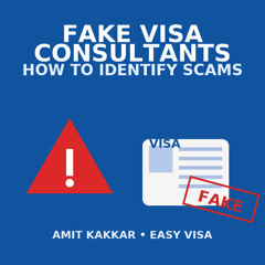 Fake Visa Consultants How to Identify Scams – Amit Kakkar Easy Visa Advice