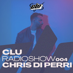 CLU RadioShow 004 - By Chris Di Perri