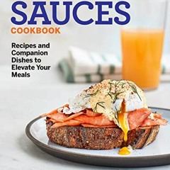 Get KINDLE √ Essential Homemade Sauces Cookbook: Recipes and Companion Dishes to Elev