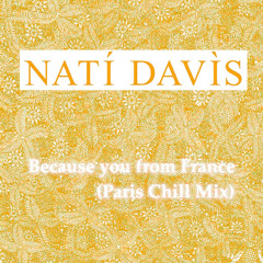 Nati Davis Because You From France Paris Chill Mix