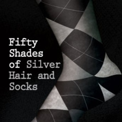 VIEW KINDLE 📄 Fifty Shades of Silver Hair and Socks (Fifty Shades of Silver Series B