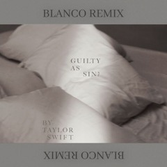 Guilty As Sin? (BLANCO Remix) *30 Sec SC Edit*