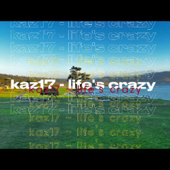 kaz17 - life's crazy