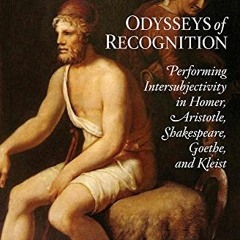 [READ] [EPUB KINDLE PDF EBOOK] Odysseys of Recognition: Performing Intersubjectivity in Homer, Arist