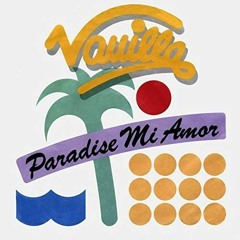 Vanilla - Paradise Mi Amor (High Pitched)