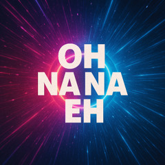 Oh Na Na Eh