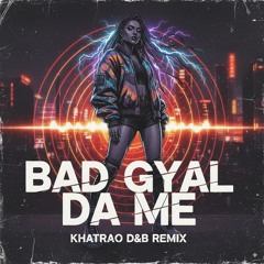 BAD GYAL - DA ME (Khatrao D&B Remix)
