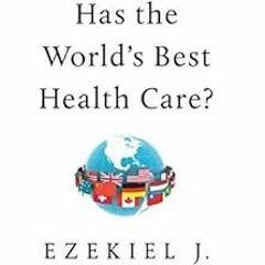 Access [PDF EBOOK EPUB KINDLE] Which Country Has the World's Best Health Care? by Ezekiel J. Ema