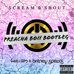will.i.am - Scream & Shout (feat. Britney Spears) Preacha Boii Bootleg