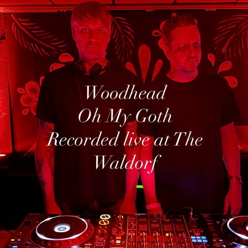 Woodhead - Oh My Goth - Live at The Waldorf