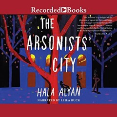 Read PDF 🖋️ The Arsonists' City by  Hala Alyan,Leila Buck,Inc. Recorded Books KINDLE