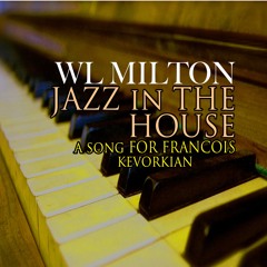 Jazz In The House (A Song For François Kevorkian Wil Milton