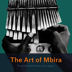 [GET] EBOOK √ The Art of Mbira: Musical Inheritance and Legacy (Chicago Studies in Et