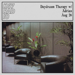 Daydream Therapy w/ Adrian @ K67 Radio 26.8.2025