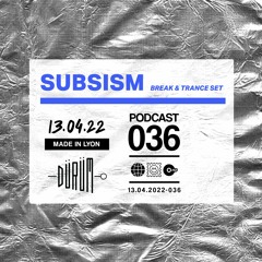 Podcast°36 : SUBSISM - Break & Trance Set