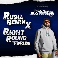 La Rubia Remix X Right Round Florida (RACHIDSARRIO MASHUP )