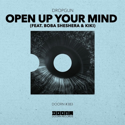 Dropgun – Open Up Your Mind (feat. Boba Sheshera & Kíki) [OUT NOW]