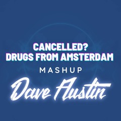 Cancelled ? x Drugs From Amsterdam (Dave Austin Mashup)