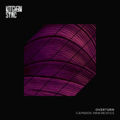 PREMIERE: Overturn - Cambios Inherentes (Van Morph Remix) [KitchenSync Records]
