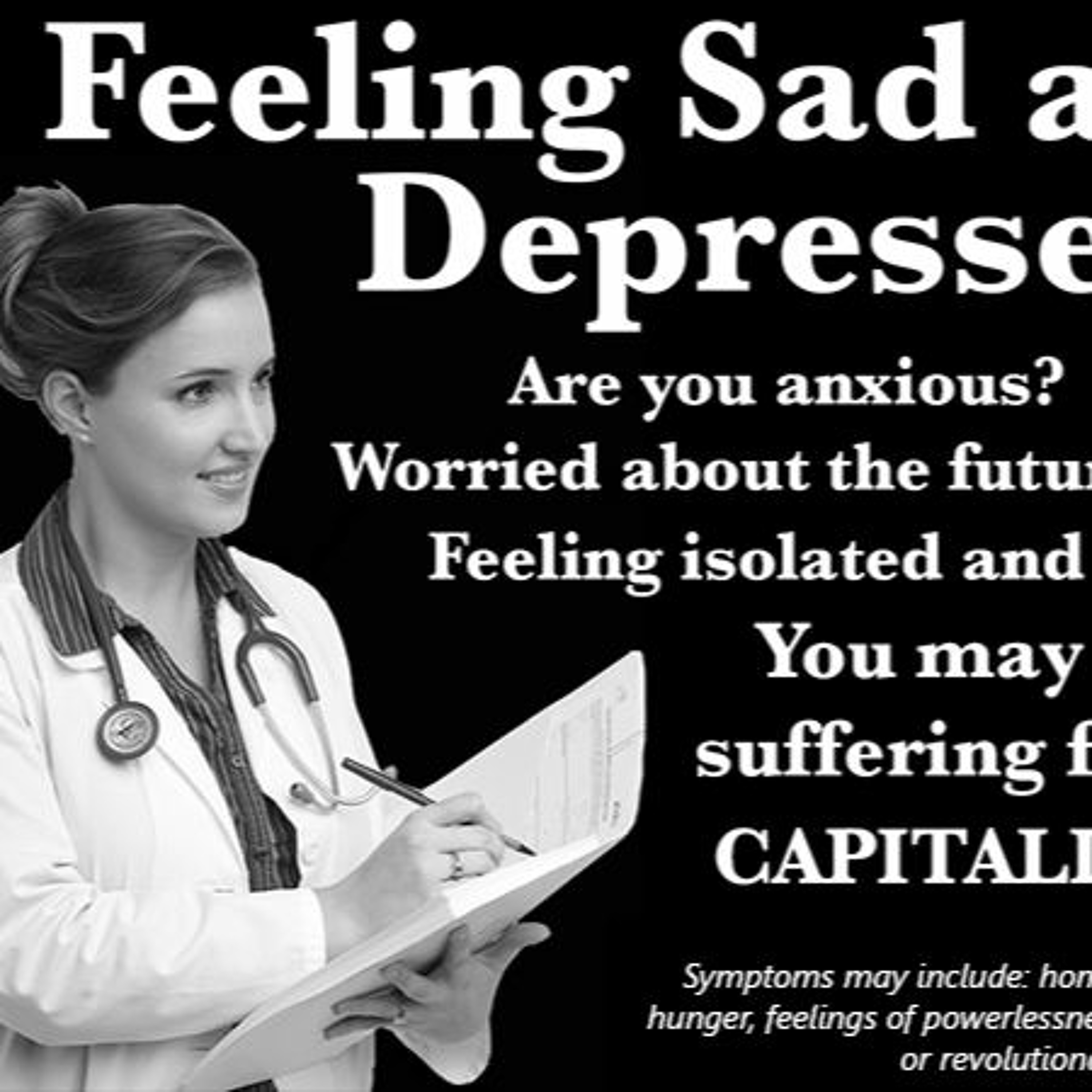 Is life under capitalism getting you down? Luckily, there's a cure!