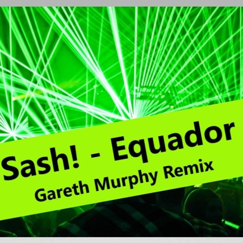 Sash! Equador - Gareth Murphy Remix - Free Download