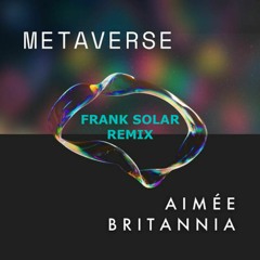 Aimée Britannia - Metaverse (Frank Solar Remix)