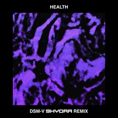 HEALTH - DSM-V (9HYDRA Remix)