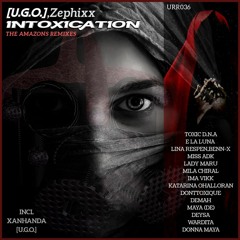 Zephixx, [U.G.O] - Intoxication The Amazons Remixes (Deysa Remix)