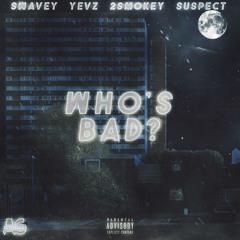 Who's Bad? (feat. Yevz, 2smokeyy, Swavey & Suspect)