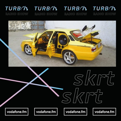 Turbo Radio Show #33 - skrt skrt