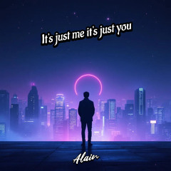 It's just me it's just you