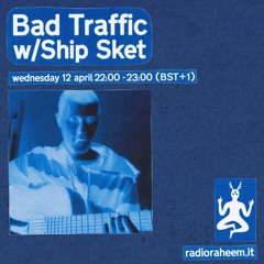 Radio Raheem: Bad Traffic w/Ship Sket