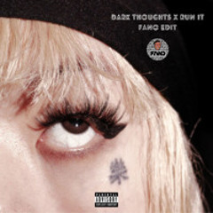 DARK THOUGHTS X RUN IT FANO EDIT
