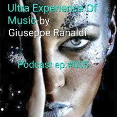 Ultra Experience of Music by Giuseppe Ranaldi [Podcast #005] All Techno