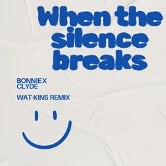 BONNIE X CLYDE - When The Silence Breaks (Wat-Kins Remix)